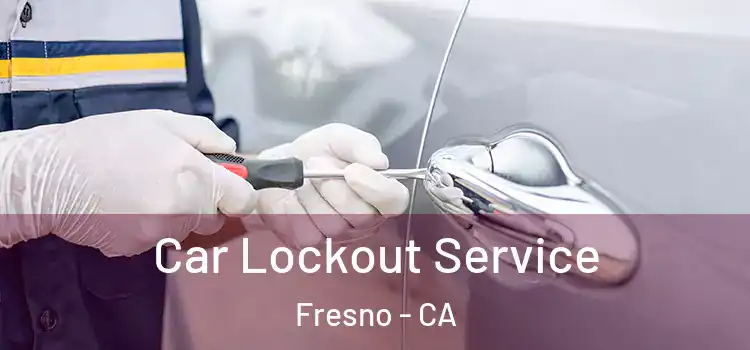Car Lockout Service Fresno - CA