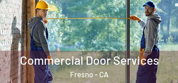 Commercial Door Services Fresno - CA