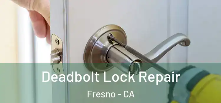 Deadbolt Lock Repair Fresno - CA