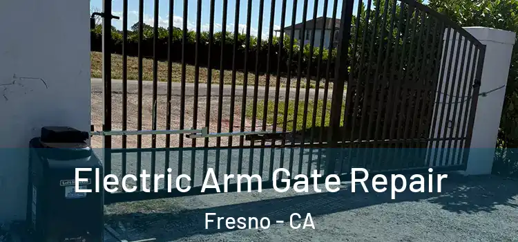 Electric Arm Gate Repair Fresno - CA