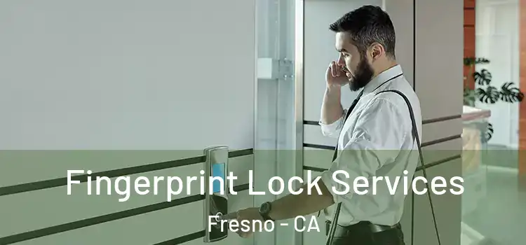 Fingerprint Lock Services Fresno - CA