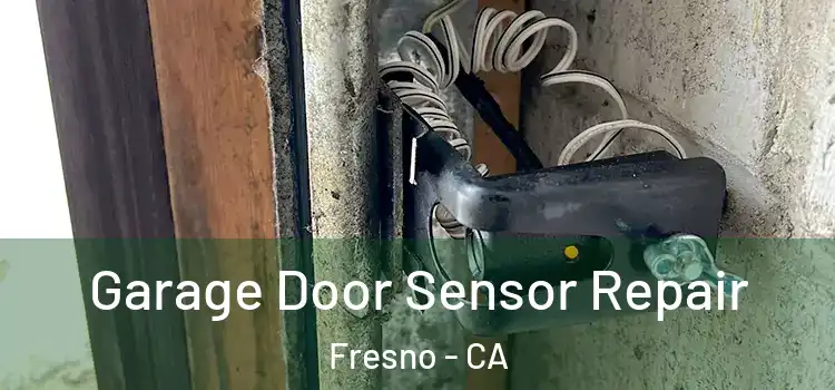 Garage Door Sensor Repair Fresno - CA