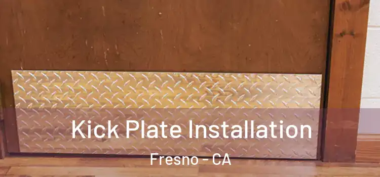 Kick Plate Installation Fresno - CA