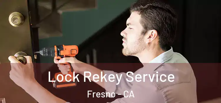 Lock Rekey Service Fresno - CA