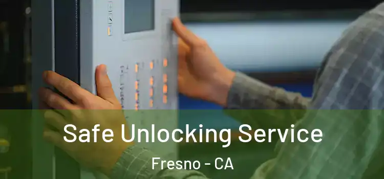 Safe Unlocking Service Fresno - CA